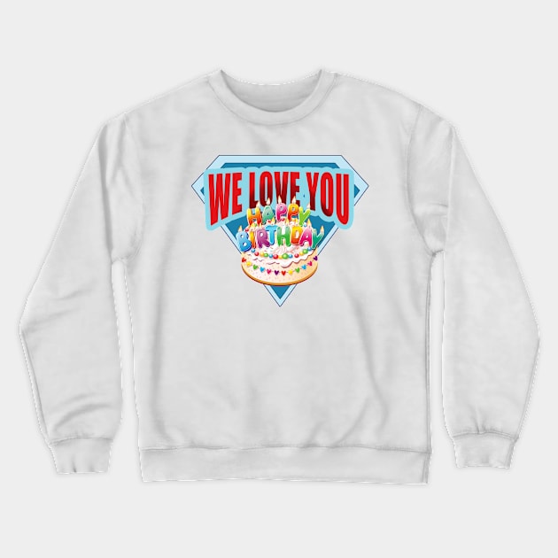 We Love You - Happy Birthday Crewneck Sweatshirt by tatzkirosales-shirt-store